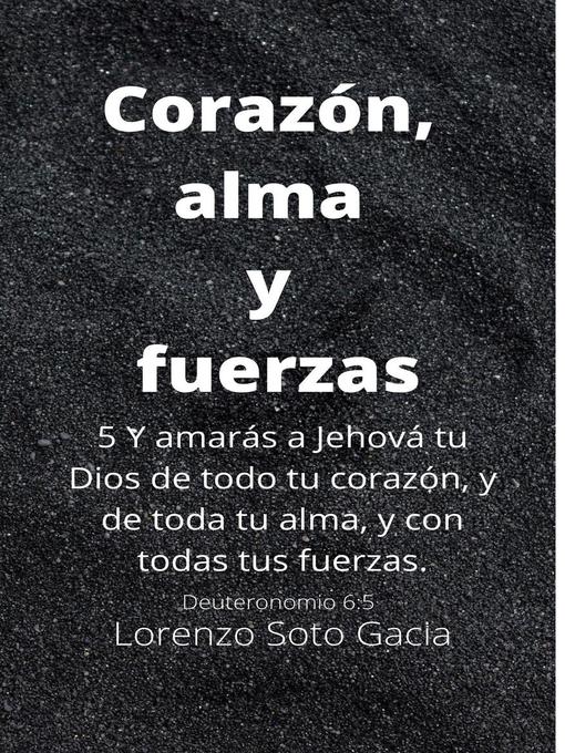 Title details for Corazón, Alma y Fuerzas by Lorenzo Soto Garcia - Available